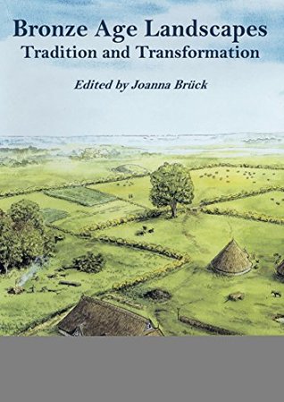 Full Download Bronze Age Landscapes: Tradition and Transformation - Joanna Bruck file in PDF