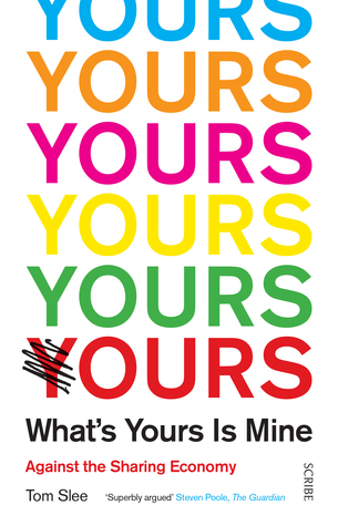 Read What's Yours is Mine: against the sharing economy - Tom Slee file in PDF