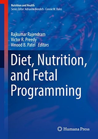 Read Online Diet, Nutrition, and Fetal Programming (Nutrition and Health) - Rajkumar Rajendram | PDF
