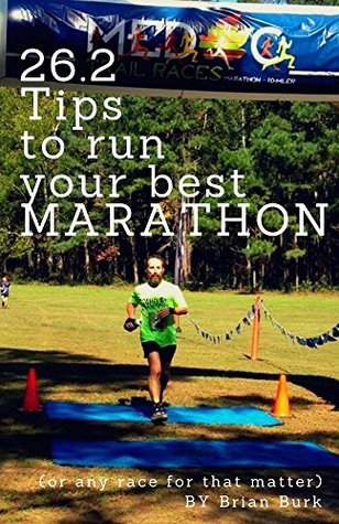 Read Online 26.2 Tips To Run Your Best Marathon: Valuable lessons and race strategies to run your fastest race no matter the distance - Brian Burk | ePub