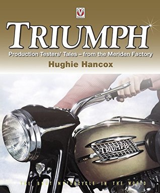 Download Triumph Production Testers’ Tales : from the Meriden Factory - Hughie Hancox file in PDF