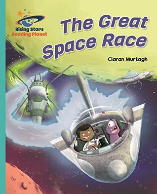 Download Reading Planet - The Great Space Race - Turquoise: Galaxy (Rising Stars Reading Planet) - Ciaran Murtagh | ePub