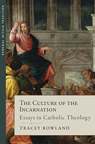 Full Download The Culture of the Incarnation: Essays in Catholic Theology - Tracey Rowland file in PDF