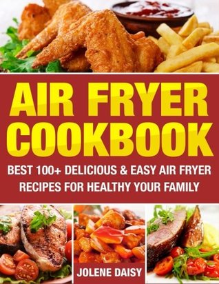 Read Air Fryer Cookbook: Best 100  Delicious & Easy Air Fryer Recipes for Healthy Your Family - Jolene Daisy file in ePub