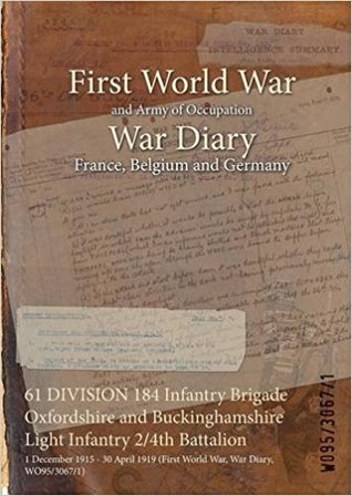 Read 61 Division 184 Infantry Brigade Oxfordshire and Buckinghamshire Light Infantry 2/4th Battalion: 1 December 1915 - 30 April 1919 (First World War, War Diary, Wo95/3067/1) - British War Office | ePub