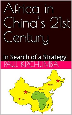 Full Download Africa in China’s 21st Century: In Search of a Strategy - Paul Kipchumba | ePub