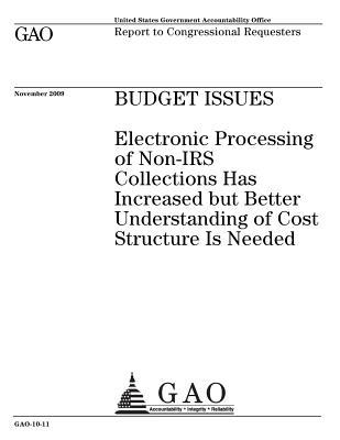 Read Budget Issues: Electronic Processing of Non-IRS Collections Has Increased But Better Understanding of Cost Structure Is Needed: Report to Congressional Requesters. - U.S. Government Accountability Office | ePub