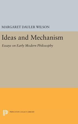 Read Ideas and Mechanism: Essays on Early Modern Philosophy - Margaret Dauler Wilson file in PDF