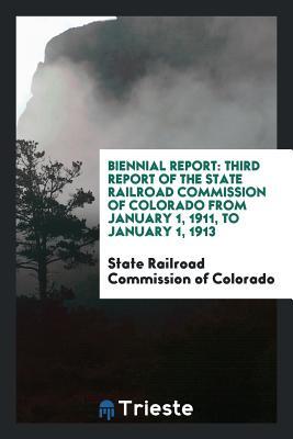 Full Download Biennial Report: Third Report of the State Railroad Commission of Colorado from January 1, 1911, to January 1, 1913 - State Railroad Commission of Colorado | PDF
