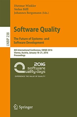 Download Software Quality. The Future of Systems- and Software Development: 8th International Conference, SWQD 2016, Vienna, Austria, January 18-21, 2016, Proceedings  Notes in Business Information Processing) - Dietmar Winkler file in PDF