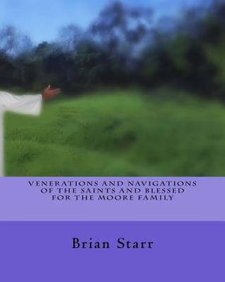 Full Download Venerations and Navigations of the Saints and Blessed for the Moore Family - Brian Starr file in PDF