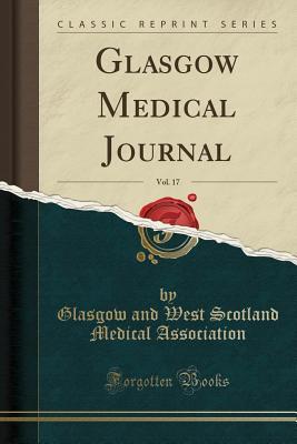 Full Download Glasgow Medical Journal, Vol. 17 (Classic Reprint) - Glasgow and West Scotland M Association file in ePub