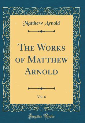 Download The Works of Matthew Arnold, Vol. 6 (Classic Reprint) - Matthew Arnold file in ePub