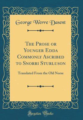 Download The Prose or Younger Edda Commonly Ascribed to Snorri Sturluson: Translated from the Old Norse (Classic Reprint) - George Werre Dasent | ePub