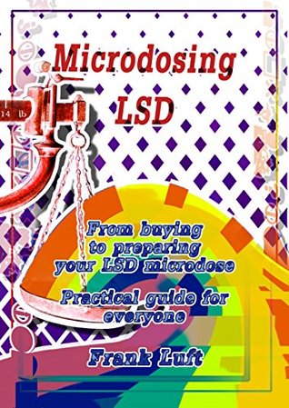 Read Online Microdosing LSD: From buying to preparing your LSD microdose. Practical guide for everyone - Frank Luft | ePub