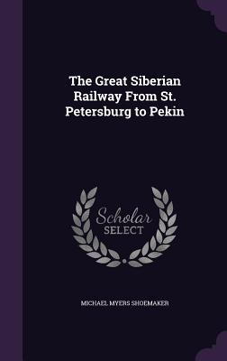 Read The Great Siberian Railway from St. Petersburg to Pekin - M.M. Shoemaker file in ePub