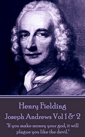 Read Online Joseph Andrews Vol 1 & 2: If you make money your god, it will plague you like the devil. - Henry Fielding | ePub