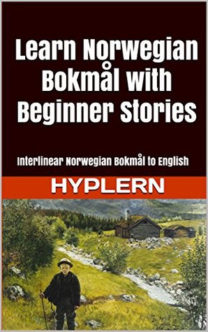 Download Learn Norwegian Bokmål with Beginner Stories: Interlinear Norwegian Bokmål to English (Learn Norwegian Bokmål with Interlinear Stories for Beginners and Advanced Readers Book 1) - Kees Van den End | PDF