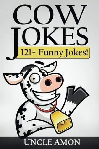 Read Cow Jokes: 121  Funny Cow Jokes (Funny Kid Jokes) (Volume 5) - Uncle Amon | PDF