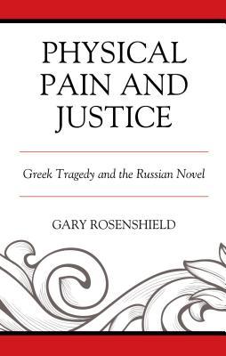Download Physical Pain and Justice: Greek Tragedy and the Russian Novel - Gary Rosenshield file in PDF