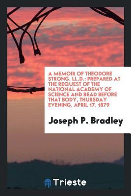 Download A Memoir of Theodore Strong, LL.D.: Prepared at the Request of the National Academy of Science and Read Before That Body, Thursday Evening, April 17, 1879 - Joseph P. Bradley file in ePub