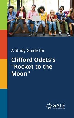 Download A Study Guide for Clifford Odets's Rocket to the Moon - Cengage Learning Gale | PDF
