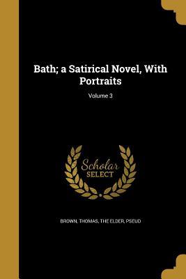 Full Download Bath; A Satirical Novel, with Portraits; Volume 3 - Thomas Brown the Elder | PDF