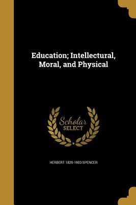 Read Online Education; Intellectural, Moral, and Physical - Herbert Spencer | ePub