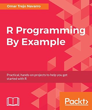 Download R Programming By Example: Practical, hands-on projects to help you get started with R - Omar Trejo Navarro | PDF