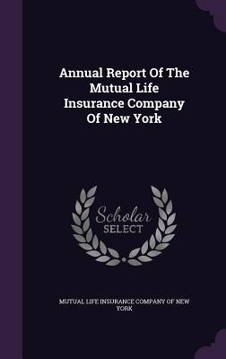 Read Annual Report of the Mutual Life Insurance Company of New York - Mutual Life Insurance Company of New Yor file in PDF