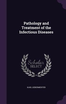 Full Download Pathology and Treatment of the Infectious Diseases - Karl Liebermeister file in ePub