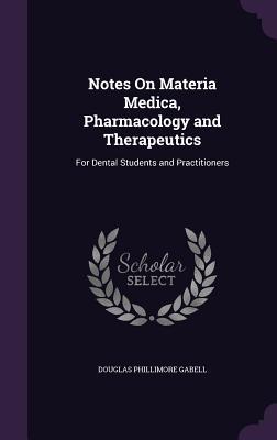 Full Download Notes on Materia Medica, Pharmacology and Therapeutics: For Dental Students and Practitioners - Douglas Phillimore Gabell | ePub