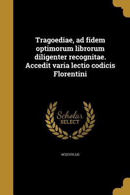 Full Download Tragoediae, Ad Fidem Optimorum Librorum Diligenter Recognitae. Accedit Varia Lectio Codicis Florentini - Aeschylus file in PDF
