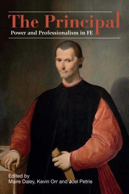 Read Online The Principal Power and Professionalism in FE - Maire Daley, Kevin Orr, JoelPetrie | ePub