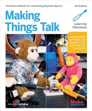Download Making Things Talk: Using Sensors, Networks, and Arduino to See, Hear, and Feel Your World - Tom Igoe | PDF