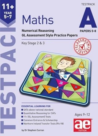 Download 11  Maths Year 5-7 Testpack A Papers 5-8: Numerical Reasoning GL Assessment Style Practice Papers - Stephen C. Curran file in PDF