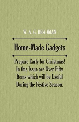 Full Download Home-Made Gadgets - Prepare Early for Christmas! In this Issue are Over Fifty Items which will be Useful During the Festive Season. - Anonymous file in ePub