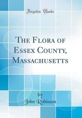 Download The Flora of Essex County, Massachusetts (Classic Reprint) - John Robinson file in ePub
