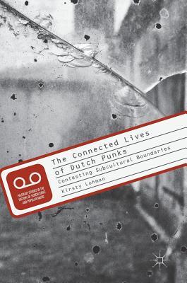 Download The Connected Lives of Dutch Punks: Contesting Subcultural Boundaries - Kirsty Lohman | PDF