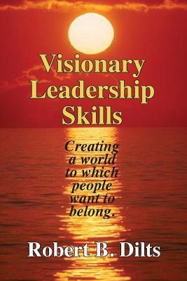 Download Visionary Leadership Skills: Creating a World to Which People Want to Belong - Robert B. Dilts file in ePub