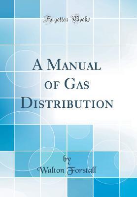 Read Online A Manual of Gas Distribution (Classic Reprint) - Walton Forstall file in ePub