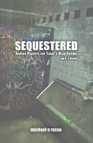Read Sequestered: Arming Parents for Today's High School: An A through Z Guide - Michael E. Russo file in ePub