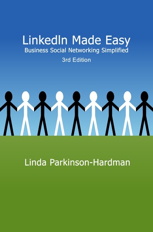 Read Linkedin Made Easy: Business Social Networking Simplified - Linda Parkinson-Hardman file in PDF