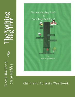 Download The Nothing Bug Tree Activity Workbook: Good Bugs Bad Bugs - Teresa M Muldez | ePub