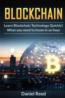 Download Blockchain - Learn Block Chain Technology Quickly: What You Need to Know in an Hour - Daniel Reed file in PDF