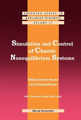 Download Simulation and Control of Chaotic Nonequilibrium Systems: With a Foreword by Julien Clinton Sprott - Carol Griswold Hoover | PDF