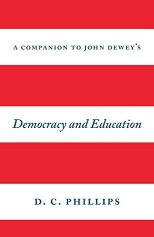 Full Download A Companion to John Dewey's Democracy and Education - D.C. Phillips | PDF