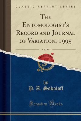 Read Online The Entomologist's Record and Journal of Variation, 1995, Vol. 107 (Classic Reprint) - P a Sokoloff | PDF