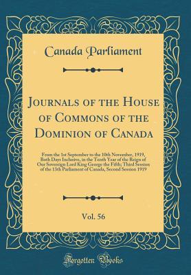 Download Journals of the House of Commons of the Dominion of Canada, Vol. 56: From the 1st September to the 10th November, 1919, Both Days Inclusive, in the Tenth Year of the Reign of Our Sovereign Lord King George the Fifth; Third Session of the 13th Parliament O - Canada Parliament | PDF