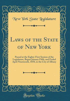 Full Download Laws of the State of New York: Passed at the Eighty-First Session of the Legislature, Begun January Fifth, and Ended April Nineteenth, 1858, in the City of Albany (Classic Reprint) - State of New York (USA) file in ePub